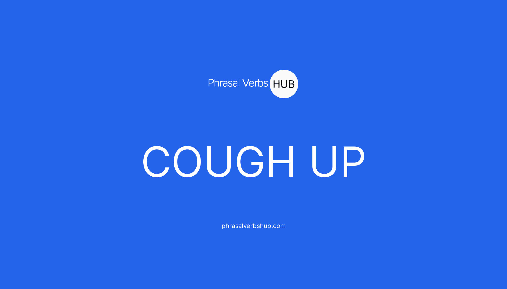 cough-up-phrasal-verb-meaning-examples